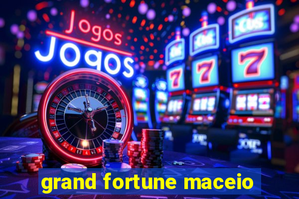 grand fortune maceio